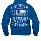 I Don't Have An Attitude I Have A Personality You Can't Handle