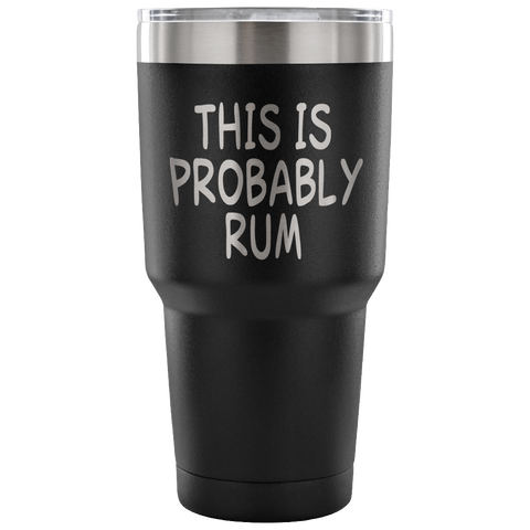This Is Probably Rum Tumbler