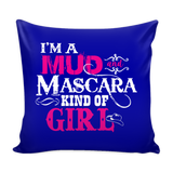 I'm A Mud And Mascara Kind Of Girl Pillow Cover
