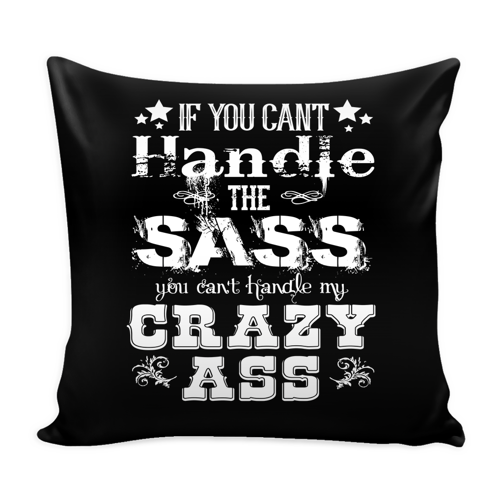 If You Can't Handle The Sass Pillow Cover