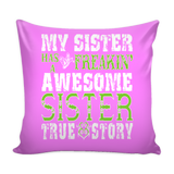 My Sister Has A Freakin' Awesome Sister Pillow Cover