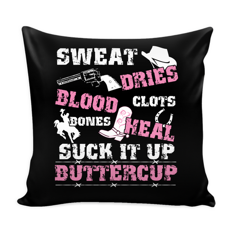 Sweat Dries Blood Clots Bones Heal Suck It Up Buttercup Pillow Cover