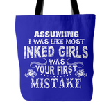 Assuming I Was Like Most Inked Girls Was Your First Mistake Tote Bag