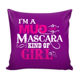 I'm A Mud And Mascara Kind Of Girl Pillow Cover
