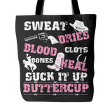 Sweat Dries Blood Clots Bones Heal Suck It Up Buttercup Tote Bag