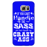If You Can't Handle the Sass You Can't Handle My Crazy Ass Cell Phone Case