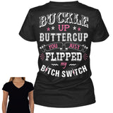 Buckle Up Buttercup You Just Flipped My Bitch Switch