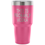 This Is Probably Vodka Tumbler