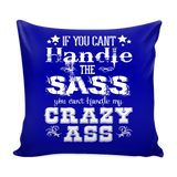 If You Can't Handle The Sass Pillow Cover