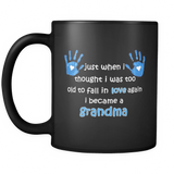 Just When I Thought I was Too Old To Fall In Love Again I Became A Grandma Coffee Mug
