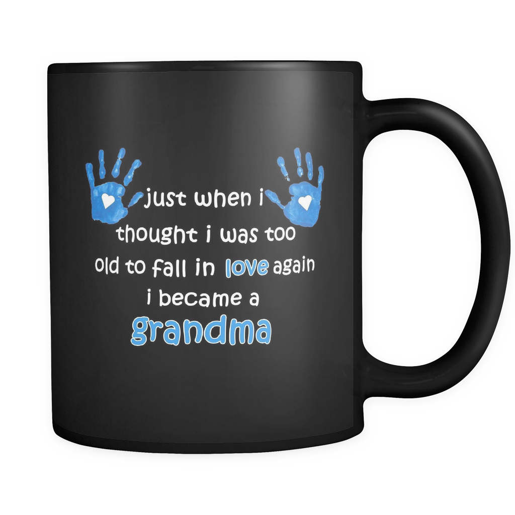 Just When I Thought I was Too Old To Fall In Love Again I Became A Grandma Coffee Mug