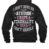 I Don't Have An Attitude I Have A Personality You Can't Handle
