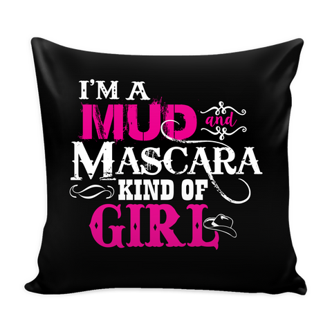 I'm A Mud And Mascara Kind Of Girl Pillow Cover