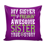 My Sister Has A Freakin' Awesome Sister Pillow Cover