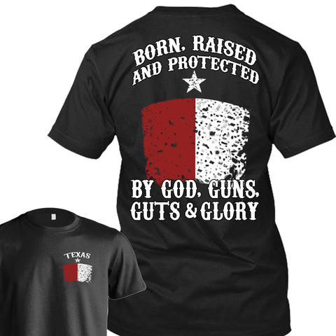 Born Raised And Protected By God Guns Guts And Glory - Texas