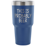 This Is Probably Beer Tumbler