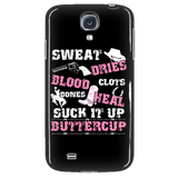 Sweat Dries Blood Clots Bones Heal Suck It Up Buttercup Cell Phone Case