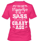 If You Can't Handle the Sass You Can't Handle My Crazy Ass