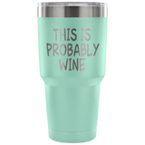 This Is Probably Wine Tumbler