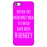 Never Cry Over Spilt Milk It Could Have Been Whiskey Cell Phone Case