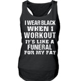 I Wear Black When I Workout It's Like A Funeral For My Fat