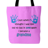 Just When I Thought I was Too Old To Fall In Love Again I Became A Grandma Tote Bag