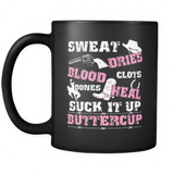 Sweat Dries Blood Clots Bones Heal Suck It Up Buttercup Coffee Mug
