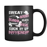 Sweat Dries Blood Clots Bones Heal Suck It Up Buttercup Coffee Mug
