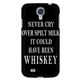 Never Cry Over Spilt Milk It Could Have Been Whiskey Cell Phone Case
