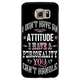 I Don't Have An Attitude I Have A Personality You Can't Handle Cell Phone Case