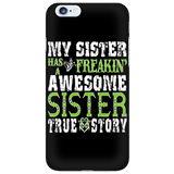 My Sister Has A Freakin' Awesome Sister True Story Cell Phone Case