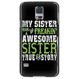 My Sister Has A Freakin' Awesome Sister True Story Cell Phone Case
