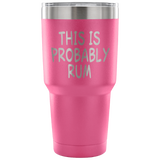 This Is Probably Rum Tumbler
