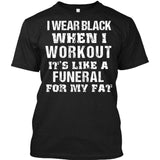 I Wear Black When I Workout It's Like A Funeral For My Fat