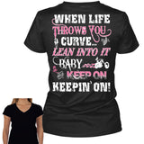 When Life Throws You A Curve Lean Into It Baby And Keep On, Keepin' On!