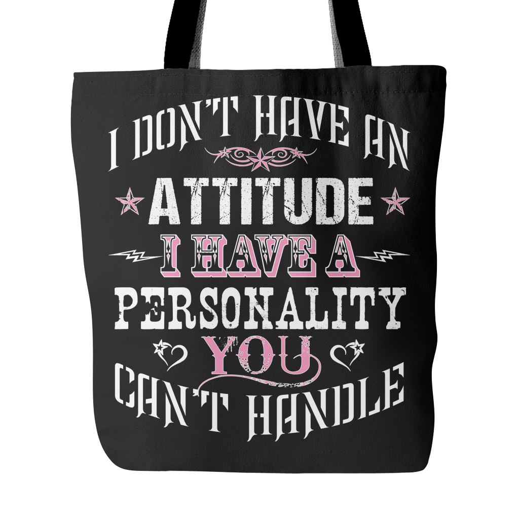 I Don't Have An Attitude I Have A Personality You Can't Handle Tote Bag