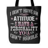 I Don't Have An Attitude I Have A Personality You Can't Handle Tote Bag