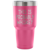 This Is Probably Whiskey Tumbler
