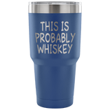 This Is Probably Whiskey Tumbler